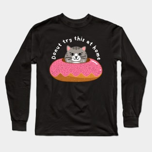 Funny Donut Joke, Feline, Cat Humor, Birthday Long Sleeve T-Shirt